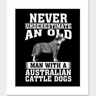 Never Underestimate an Old Man with Australian Cattle Dogs Posters and Art